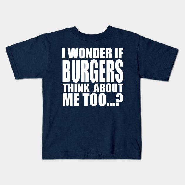 I wonder if BURGERS think about me too Kids T-Shirt by Stellart